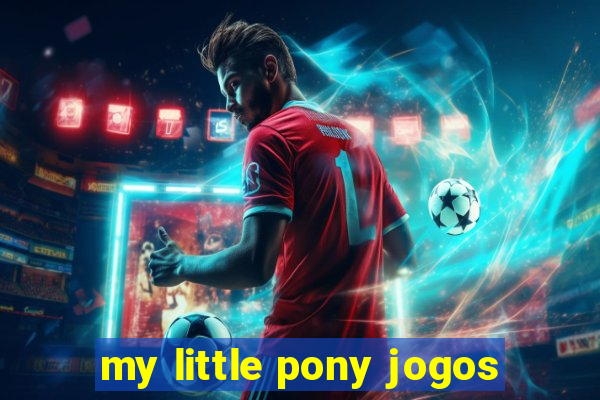 my little pony jogos